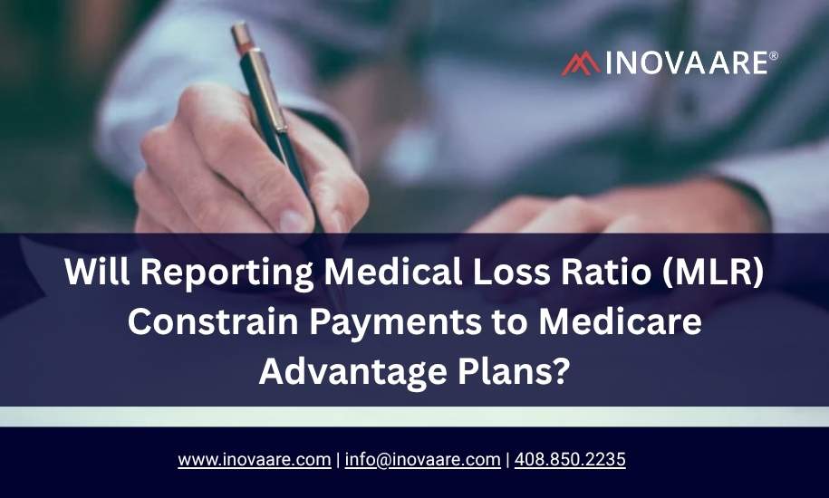 Inovaare-Will Reporting Medical Loss Ratio (MLR) Constrain Payments to Medicare Advantage Plans