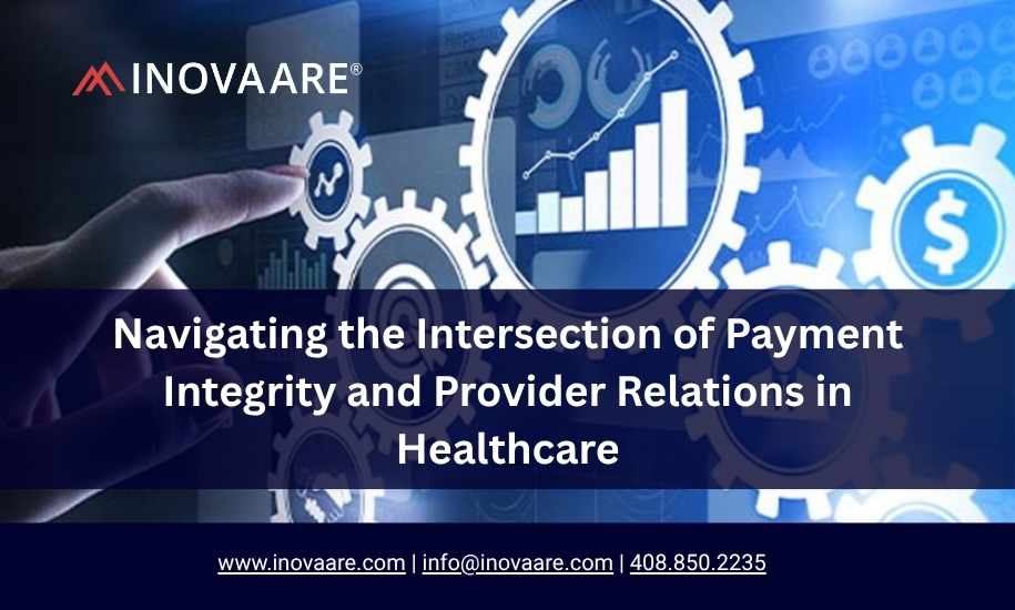 Navigating the Intersection of Payment Integrity and Provider Relations in Healthcare