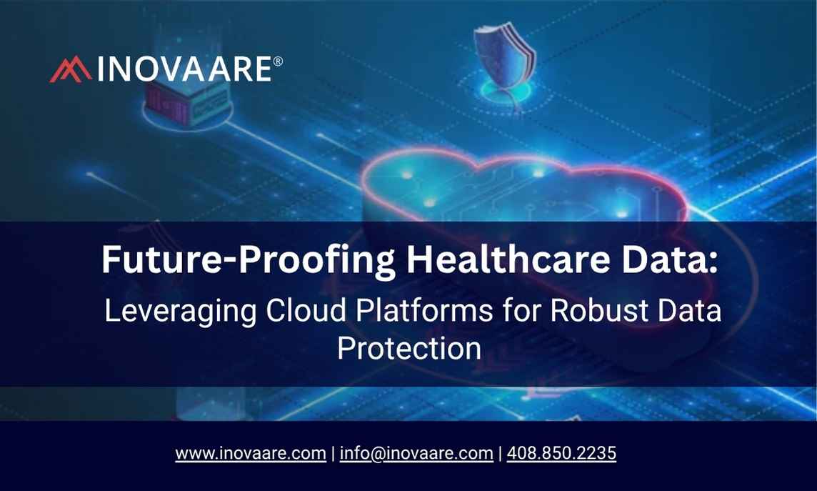 Inovaare-Future-Proofing Healthcare Data Leveraging Cloud Platforms for Robust Data Protection